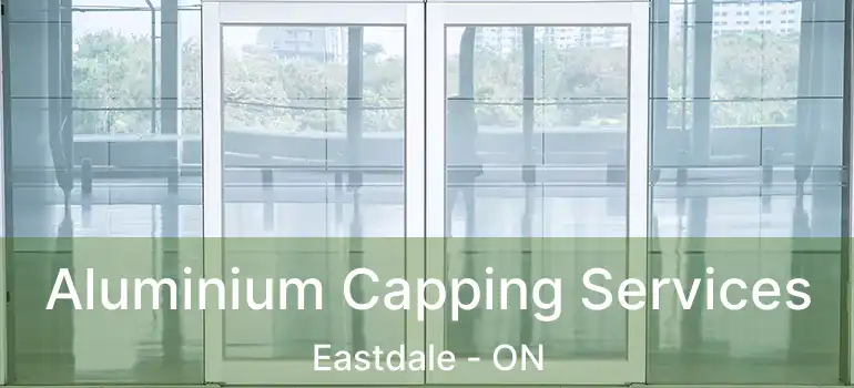  Aluminium Capping Services Eastdale - ON