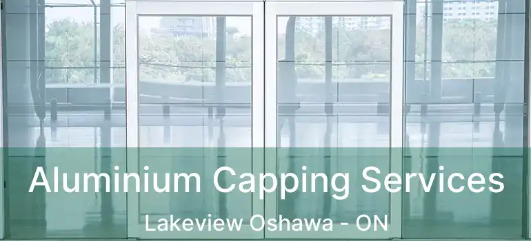  Aluminium Capping Services Lakeview Oshawa - ON