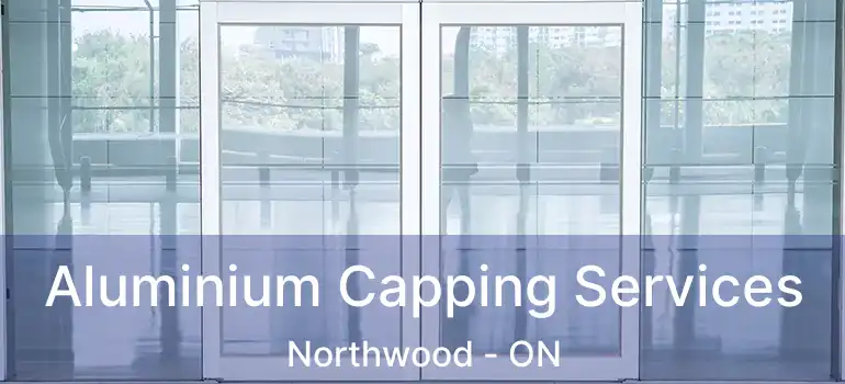  Aluminium Capping Services Northwood - ON