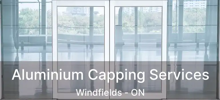  Aluminium Capping Services Windfields - ON
