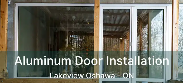 Aluminum Door Installation Lakeview Oshawa - ON