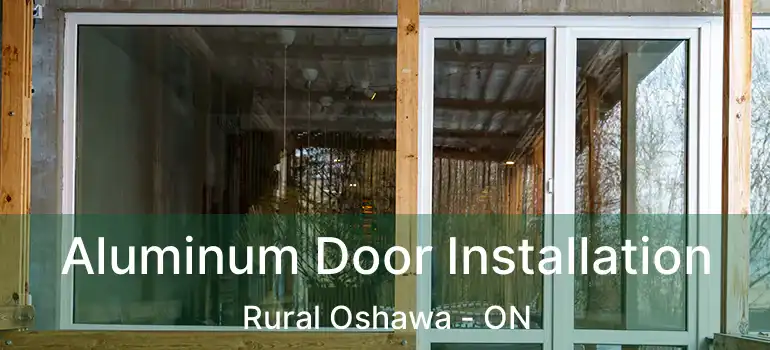 Aluminum Door Installation Rural Oshawa - ON