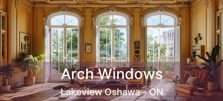 Arch Windows Lakeview Oshawa - ON