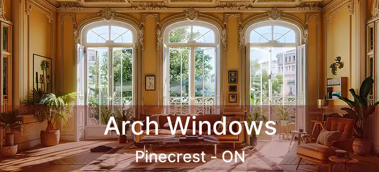  Arch Windows Pinecrest - ON