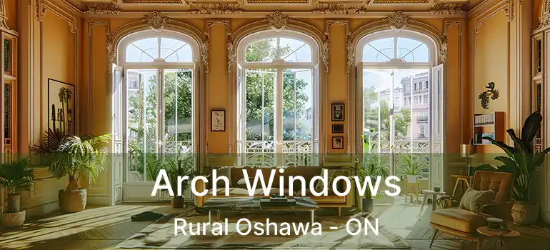  Arch Windows Rural Oshawa - ON