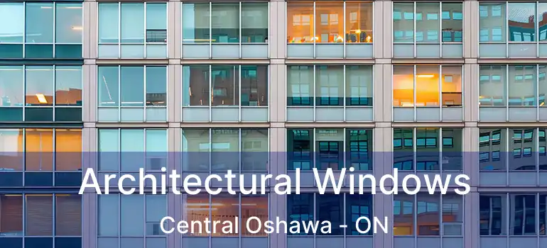 Architectural Windows Central Oshawa - ON