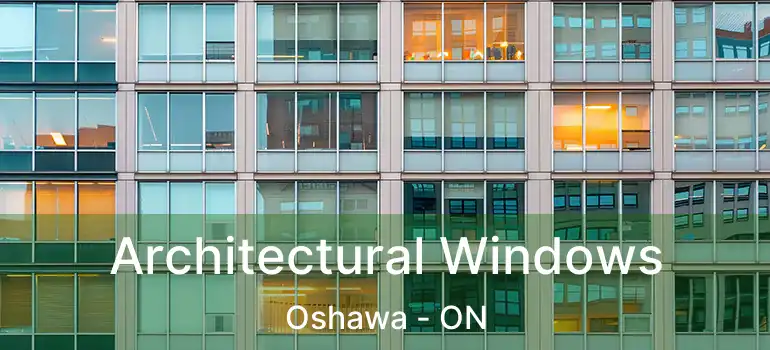 Architectural Windows Oshawa - ON