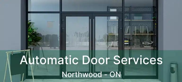  Automatic Door Services Northwood - ON