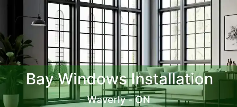 Bay Windows Installation Waverly - ON