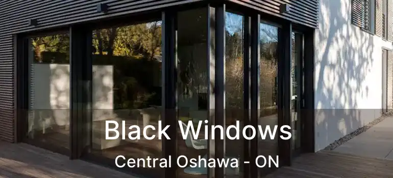 Black Windows Central Oshawa - ON