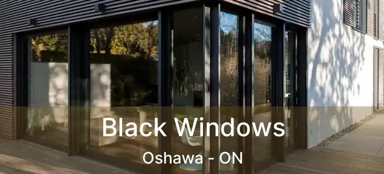 Black Windows Oshawa - ON