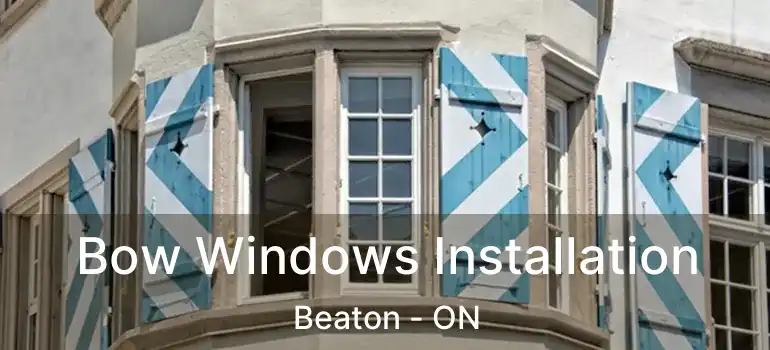  Bow Windows Installation Beaton - ON