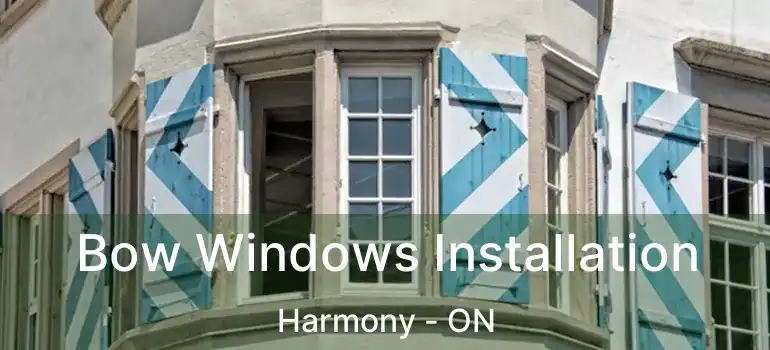 Bow Windows Installation Harmony - ON