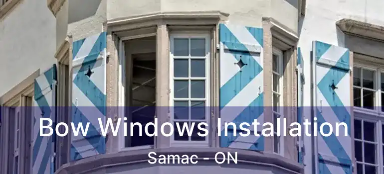  Bow Windows Installation Samac - ON