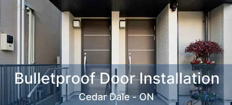 Bulletproof Door Installation Cedar Dale - ON