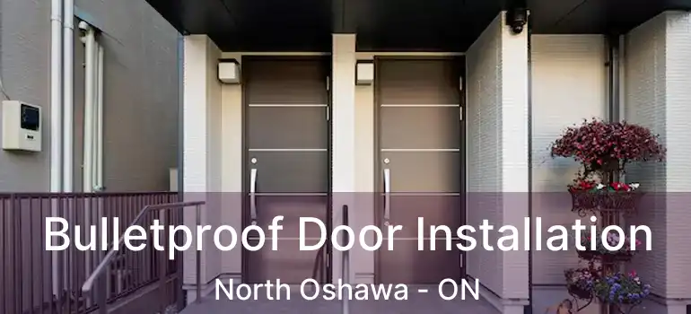  Bulletproof Door Installation North Oshawa - ON