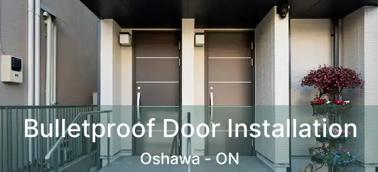 Bulletproof Door Installation Oshawa - ON