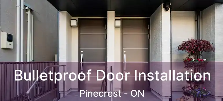 Bulletproof Door Installation Pinecrest - ON