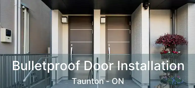Bulletproof Door Installation Taunton - ON