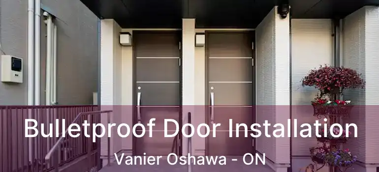 Bulletproof Door Installation Vanier Oshawa - ON