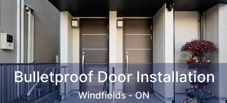Bulletproof Door Installation Windfields - ON