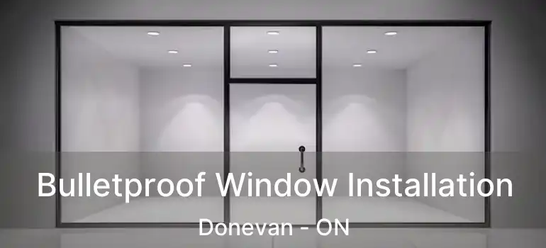 Bulletproof Window Installation Donevan - ON