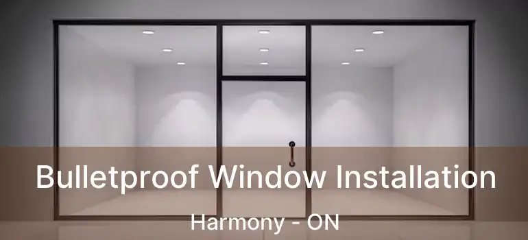 Bulletproof Window Installation Harmony - ON