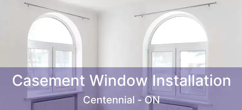 Casement Window Installation Centennial - ON