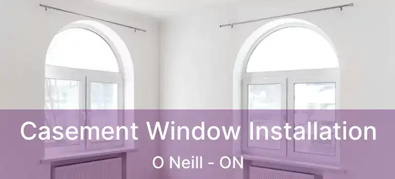 Casement Window Installation O Neill - ON