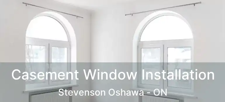  Casement Window Installation Stevenson Oshawa - ON
