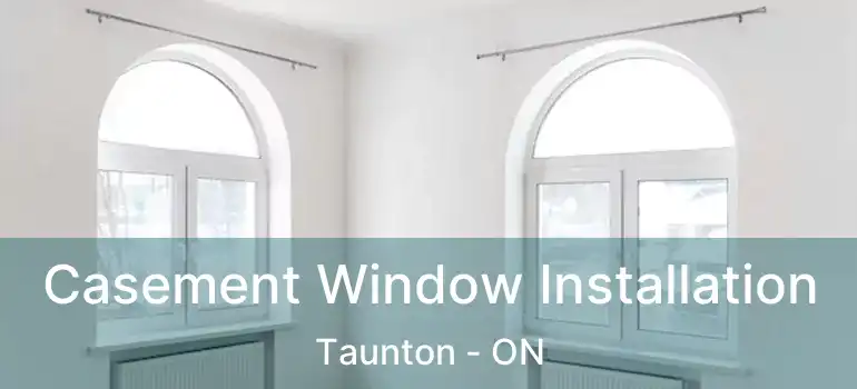 Casement Window Installation Taunton - ON
