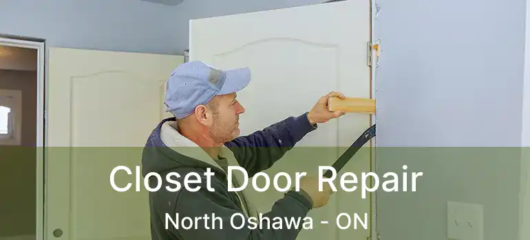Closet Door Repair North Oshawa - ON