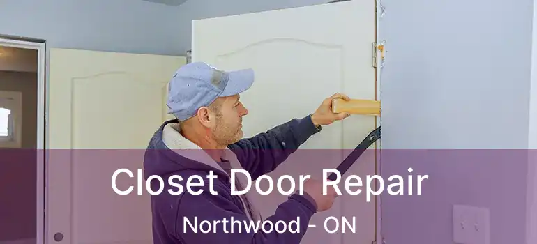 Closet Door Repair Northwood - ON