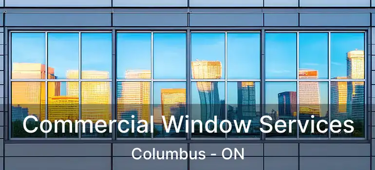 Commercial Window Services Columbus - ON