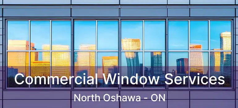 Commercial Window Services North Oshawa - ON
