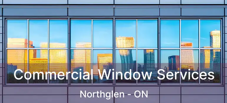 Commercial Window Services Northglen - ON
