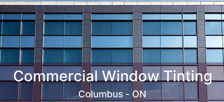 Commercial Window Tinting Columbus - ON