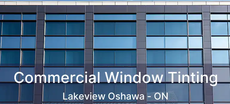  Commercial Window Tinting Lakeview Oshawa - ON