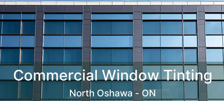 Commercial Window Tinting North Oshawa - ON