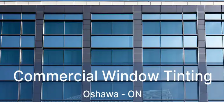 Commercial Window Tinting Oshawa - ON