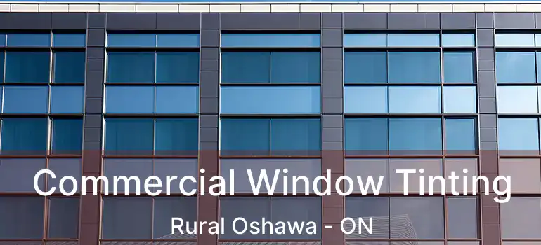  Commercial Window Tinting Rural Oshawa - ON