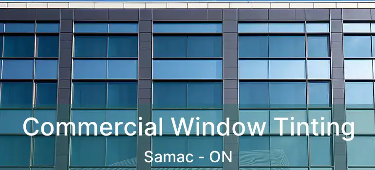 Commercial Window Tinting Samac - ON