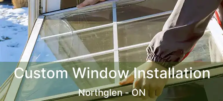  Custom Window Installation Northglen - ON