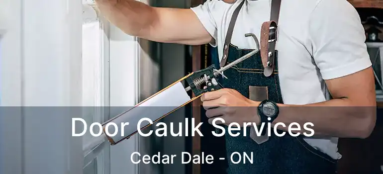  Door Caulk Services Cedar Dale - ON