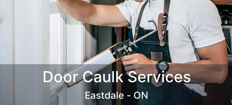 Door Caulk Services Eastdale - ON