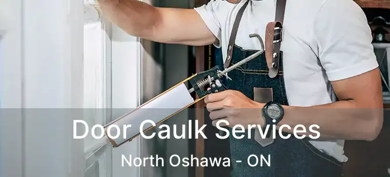 Door Caulk Services North Oshawa - ON