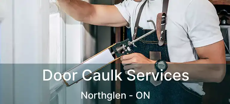  Door Caulk Services Northglen - ON