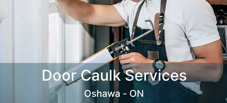  Door Caulk Services Oshawa - ON