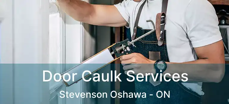  Door Caulk Services Stevenson Oshawa - ON