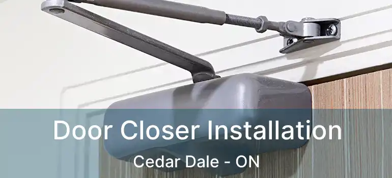  Door Closer Installation Cedar Dale - ON